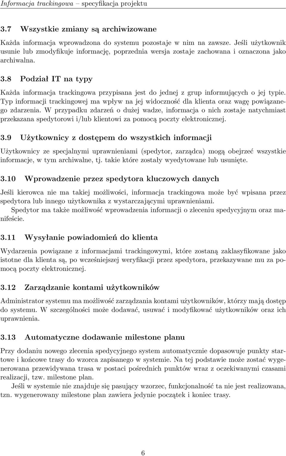 8 Podział IT na typy Każda informacja trackingowa przypisana jest do jednej z grup informujących o jej typie.