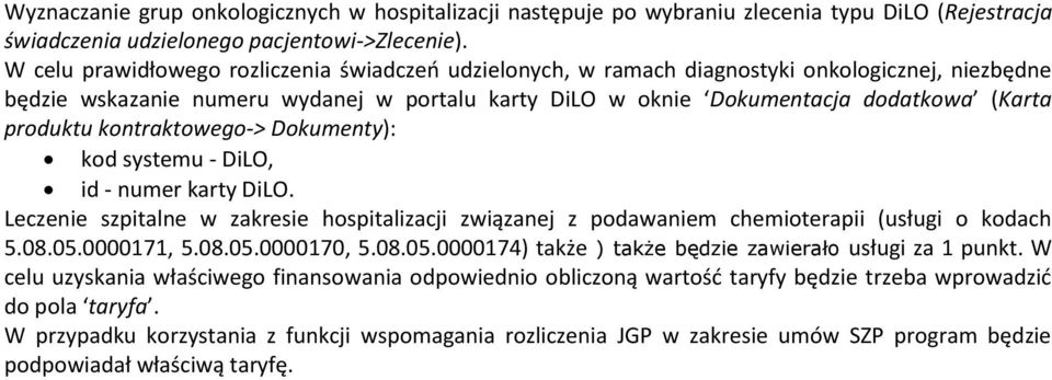 produktu kontraktowego-> Dokumenty): kod systemu - DiLO, id - numer karty DiLO. Leczenie szpitalne w zakresie hospitalizacji związanej z podawaniem chemioterapii (usługi o kodach 5.08.05.0000171, 5.