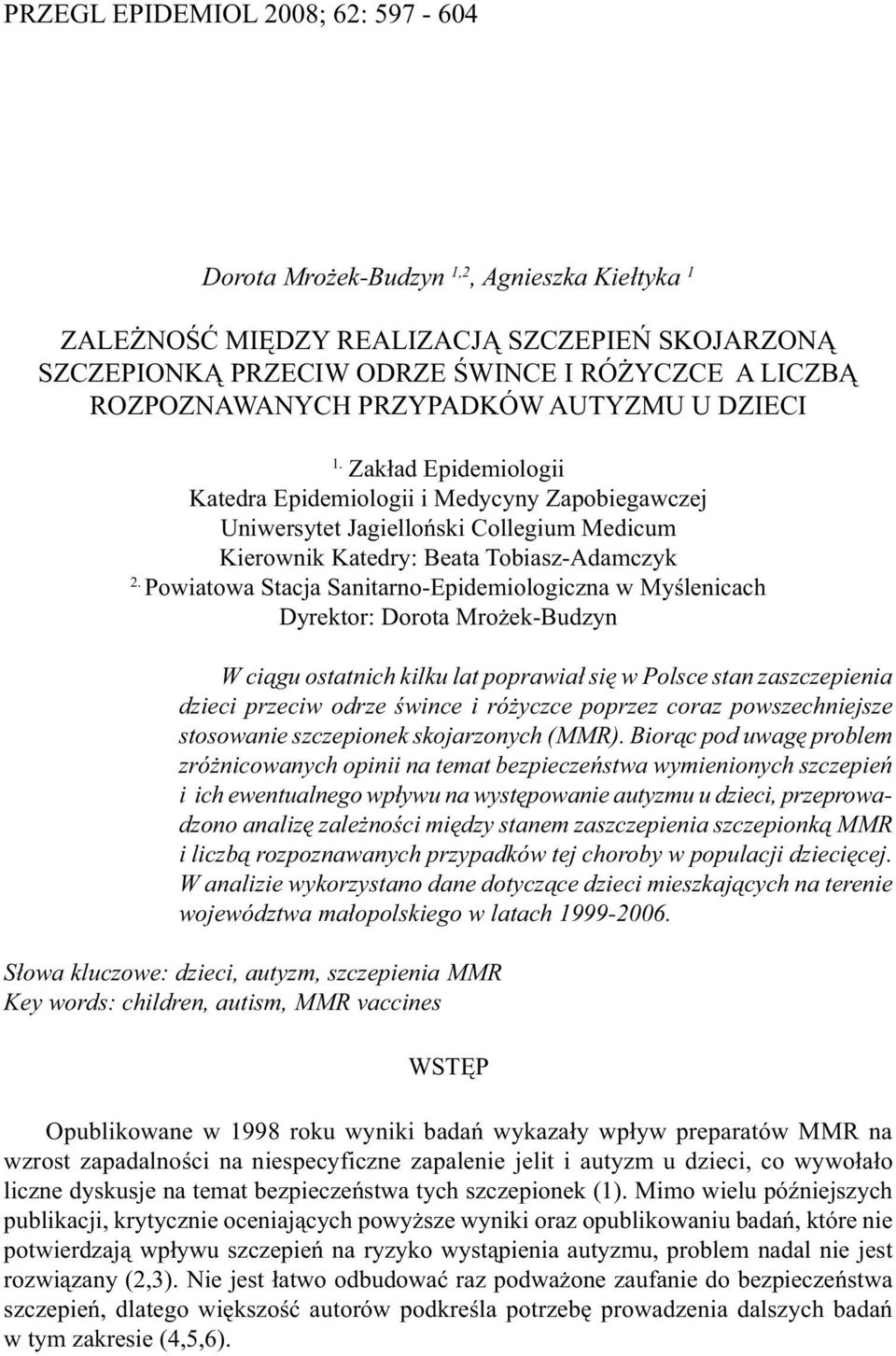 Powiatowa Stacja Sanitarno-Epidemiologiczna w Myślenicach Dyrektor: Dorota Mrożek-Budzyn W ciągu ostatnich kilku lat poprawiał się w Polsce stan zaszczepienia dzieci przeciw odrze śwince i różyczce
