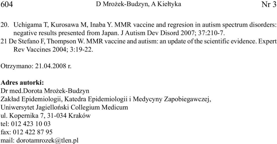 21 De Stefano F, Thompson W. MMR vaccine and autism: an update of the scientific evidence. Expert Rev Vaccines 2004; 3:19-22. Otrzymano: 21.04.2008 r.