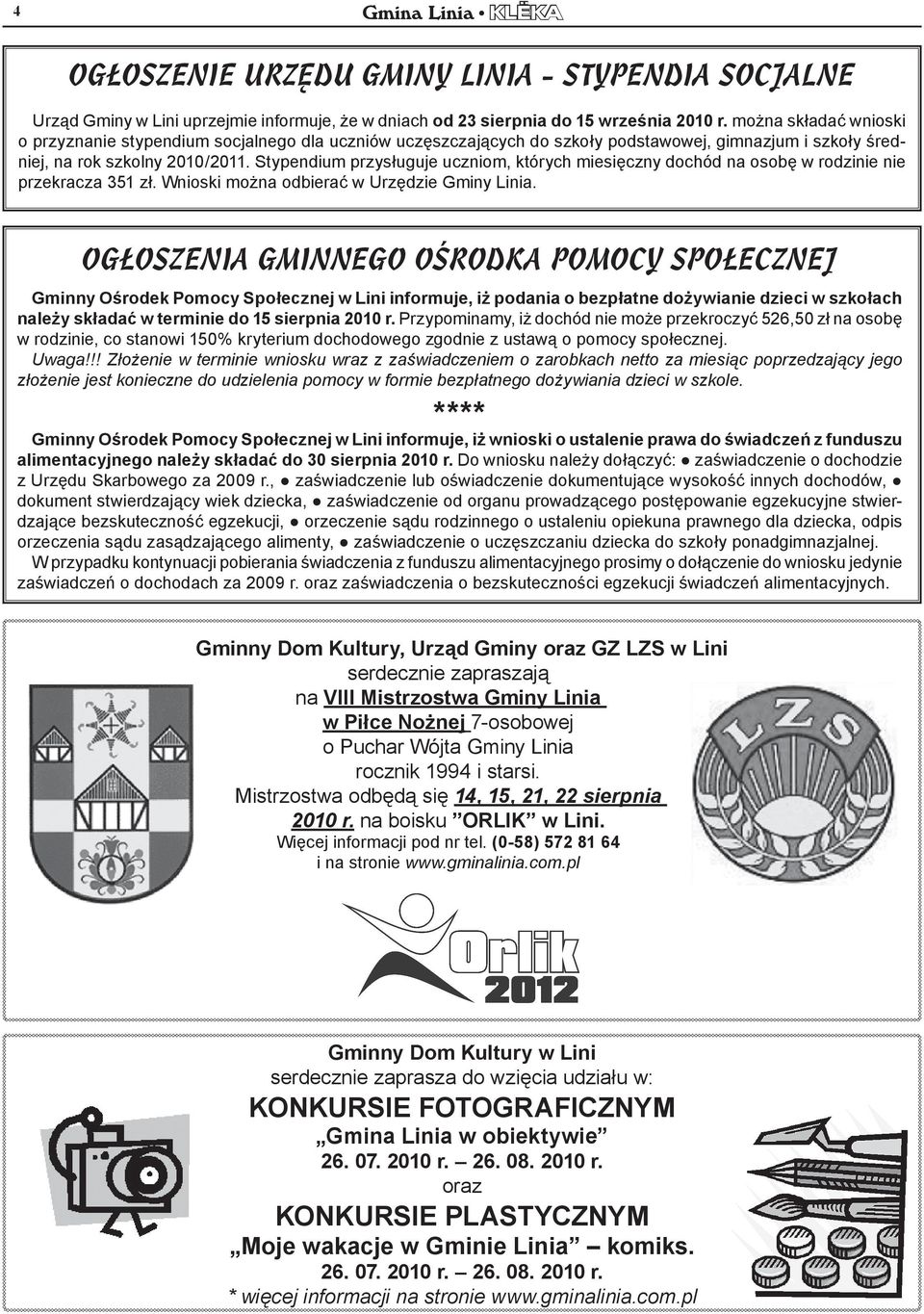 Stypendium przysługuje uczniom, których miesięczny dochód na osobę w rodzinie nie przekracza 351 zł. Wnioski można odbierać w Urzędzie Gminy Linia.