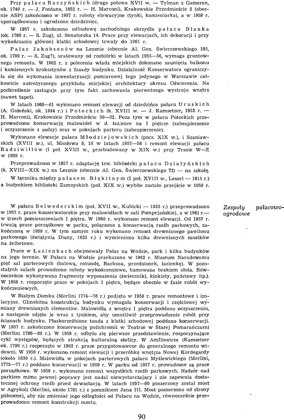 P race przy elew acjach, ich dekoracji i przy w ykańczaniu głównej k latk i schodowej trw ały do 1861 r. Pałac Jakobsonów na Lesznie (obecnie Al. Gen. Świerczewskiego 105, ok. 1780 r. S. Zug?