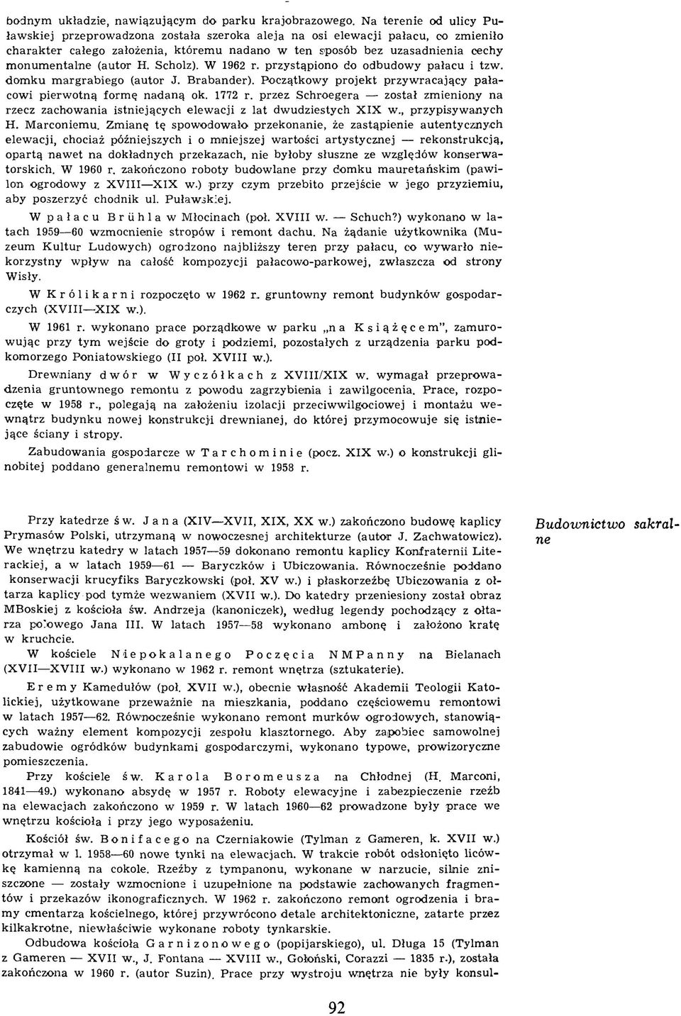 entalne (autor H. Scholz). W 1962 r. przystąpiono do odbudowy pałacu i tzw. dom ku m argrabiego (autor J. B rabander). Początkow y p ro jek t przyw racający p ałacowi pierw otną form ę nadaną ok.