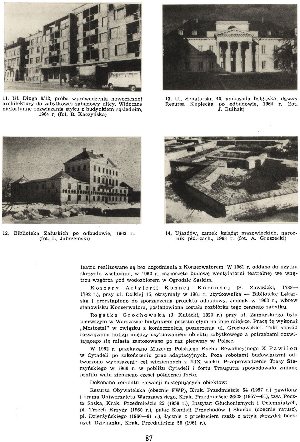 Gruszecki) teatru realizow ane są bez uzgodnienia z K onserw atorem. W 1961 r. oddano do użytku skrzydło w schodnie, w 1962 r.