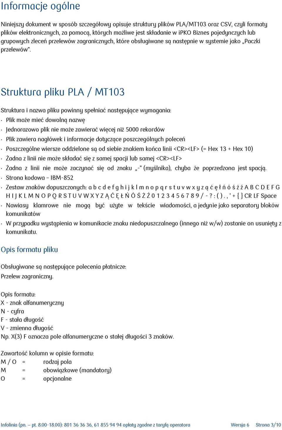 Struktura pliku PLA / T103 Struktura i nazwa pliku powinny spełniać następujące wymagania: Plik może mieć dowolną nazwę Jednorazowo plik nie może zawierać więcej niż 5000 rekordów Plik zawiera