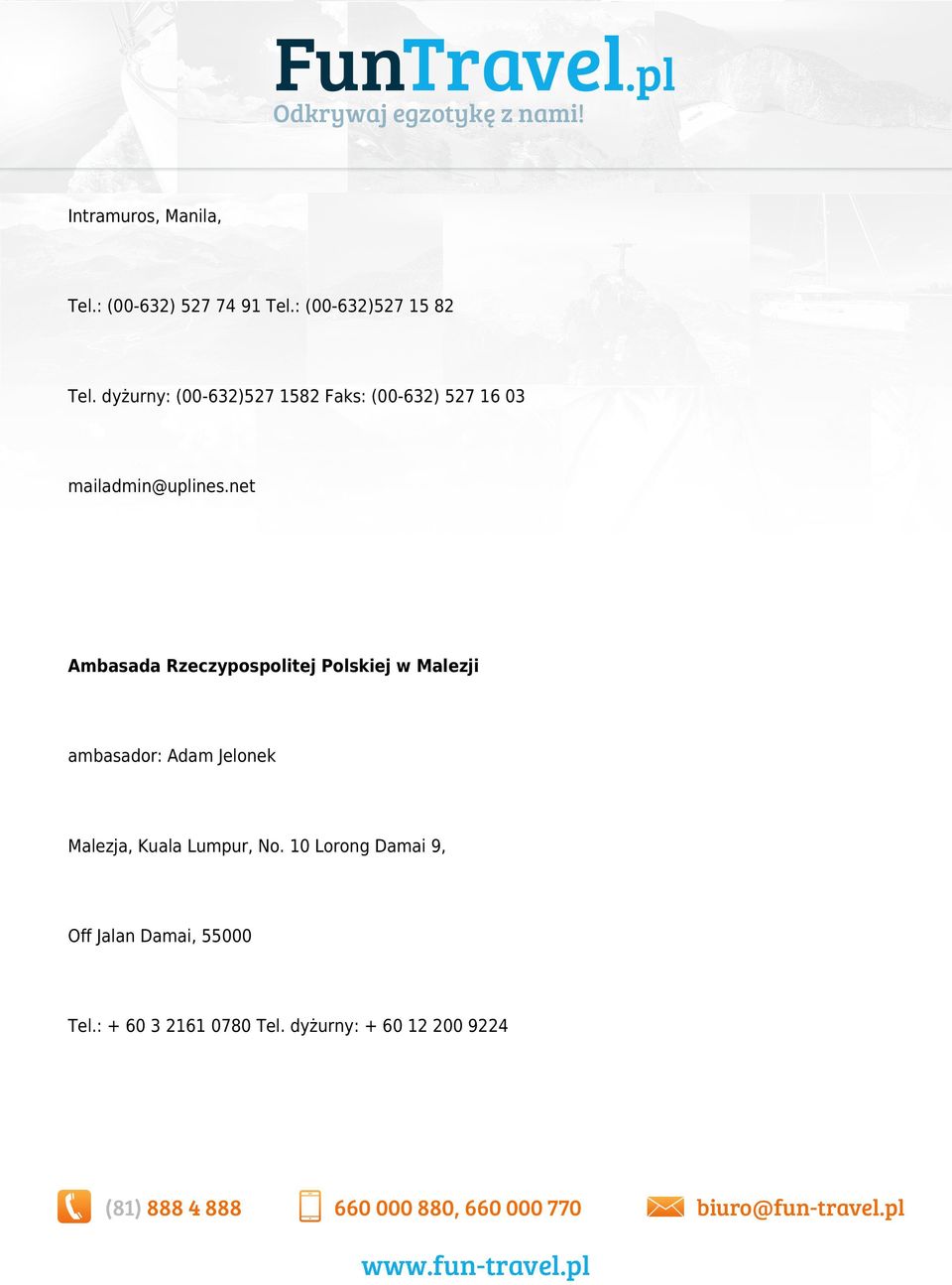 net Ambasada Rzeczypospolitej Polskiej w Malezji ambasador: Adam Jelonek Malezja,