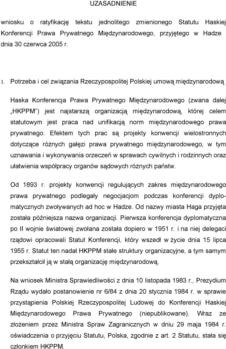celem statutowym jest praca nad unifikacją norm międzynarodowego prawa prywatnego.