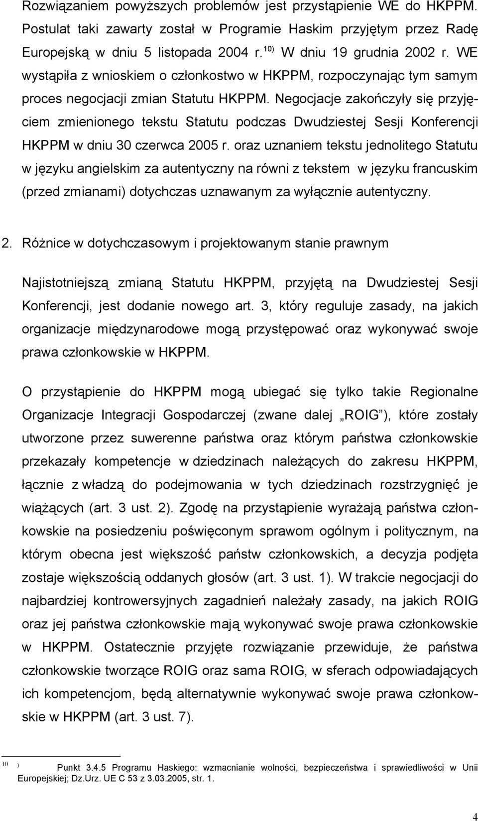 Negocjacje zakończyły się przyjęciem zmienionego tekstu Statutu podczas Dwudziestej Sesji Konferencji HKPPM w dniu 30 czerwca 2005 r.