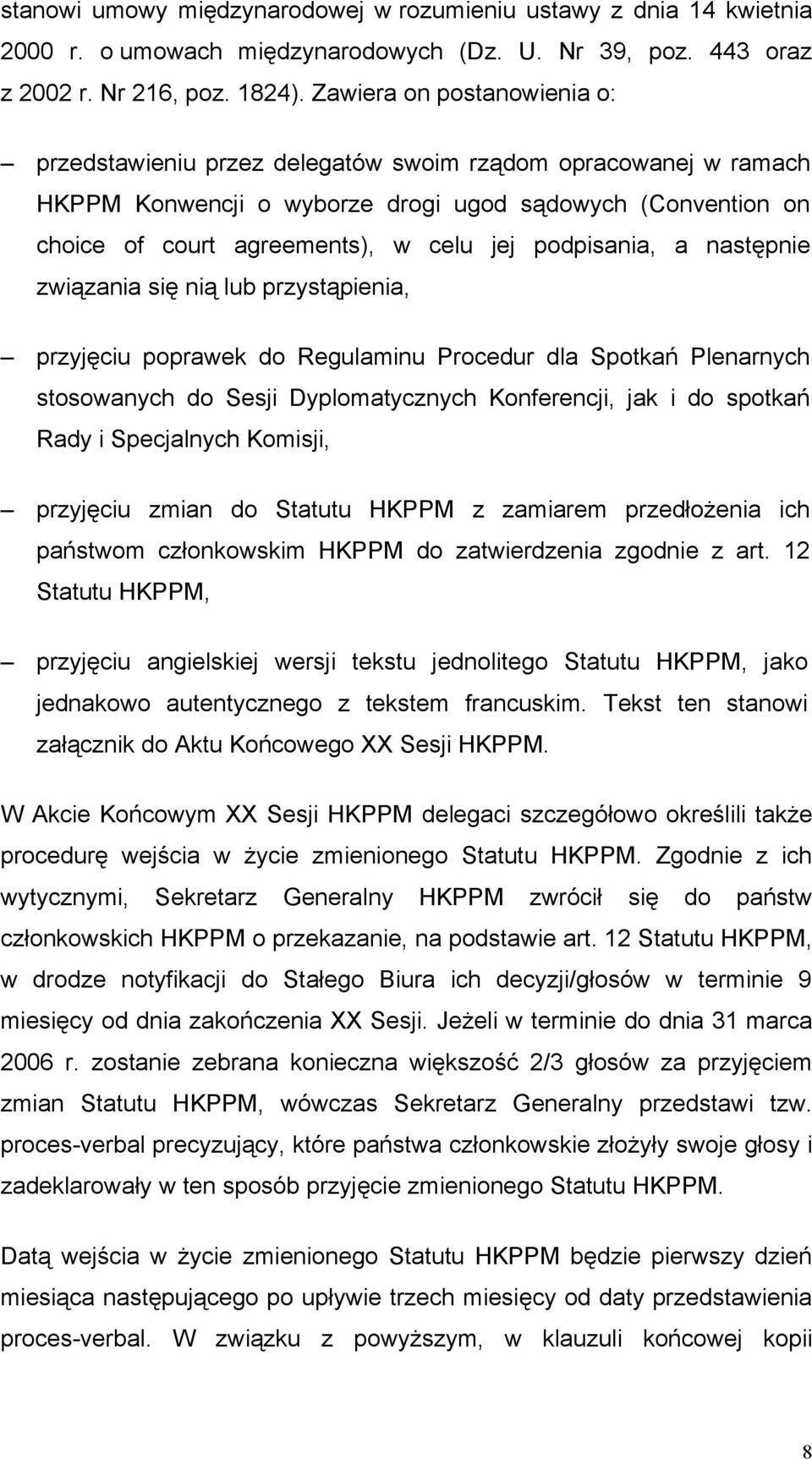 podpisania, a następnie związania się nią lub przystąpienia, przyjęciu poprawek do Regulaminu Procedur dla Spotkań Plenarnych stosowanych do Sesji Dyplomatycznych Konferencji, jak i do spotkań Rady i