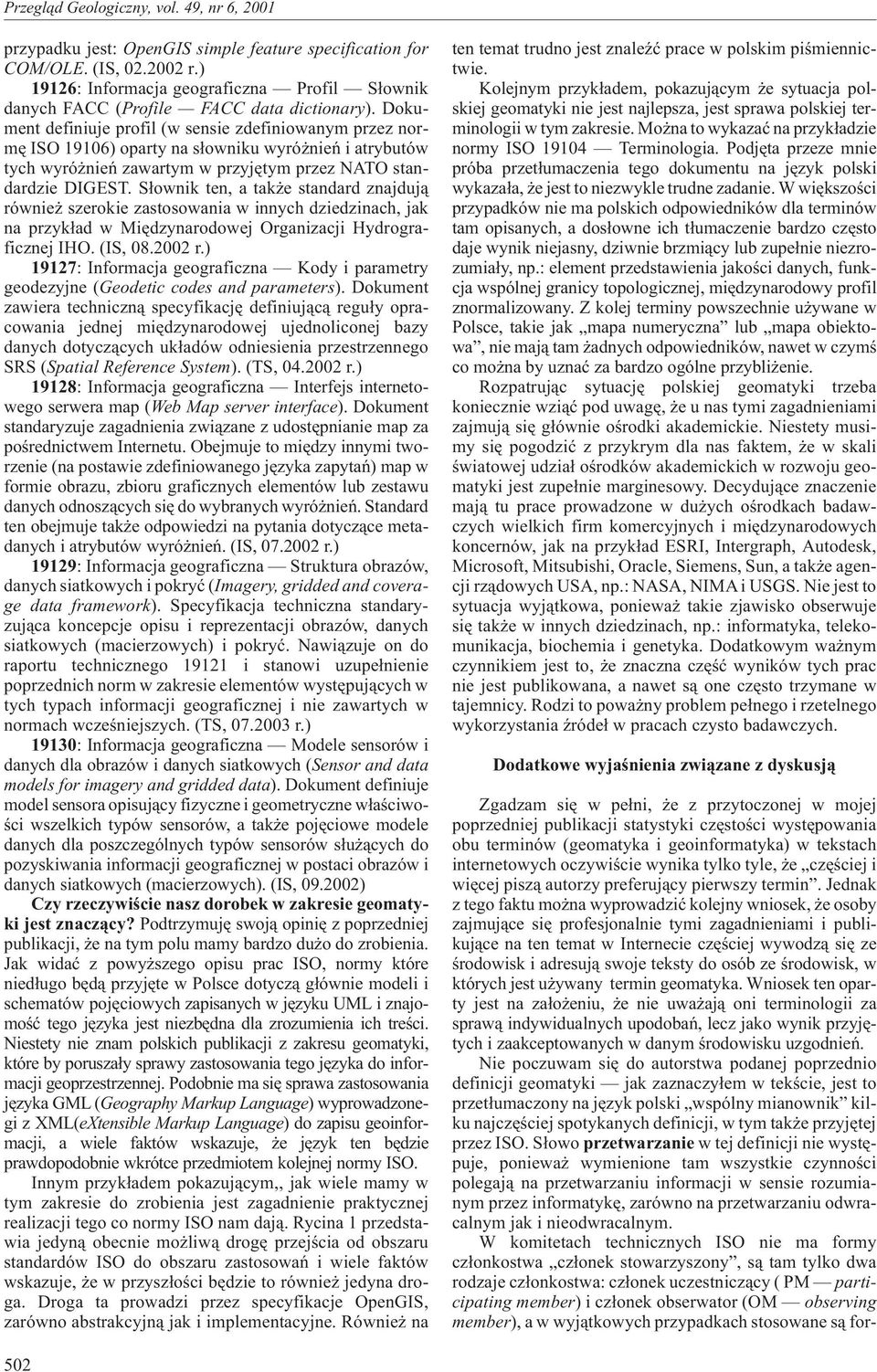 S³ownik ten, a tak e standard znajduj¹ równie szerokie zastosowania w innych dziedzinach, jak na przyk³ad w Miêdzynarodowej Organizacji Hydrograficznej IHO. (IS, 08.2002 r.