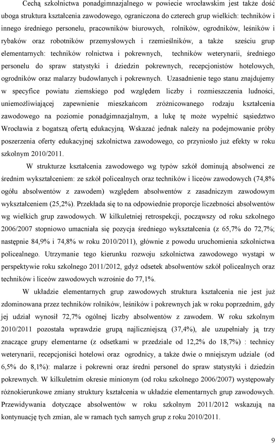 weterynarii, średniego personelu do spraw statystyki i dziedzin pokrewnych, recepcjonistów hotelowych, ogrodników oraz malarzy budowlanych i pokrewnych.