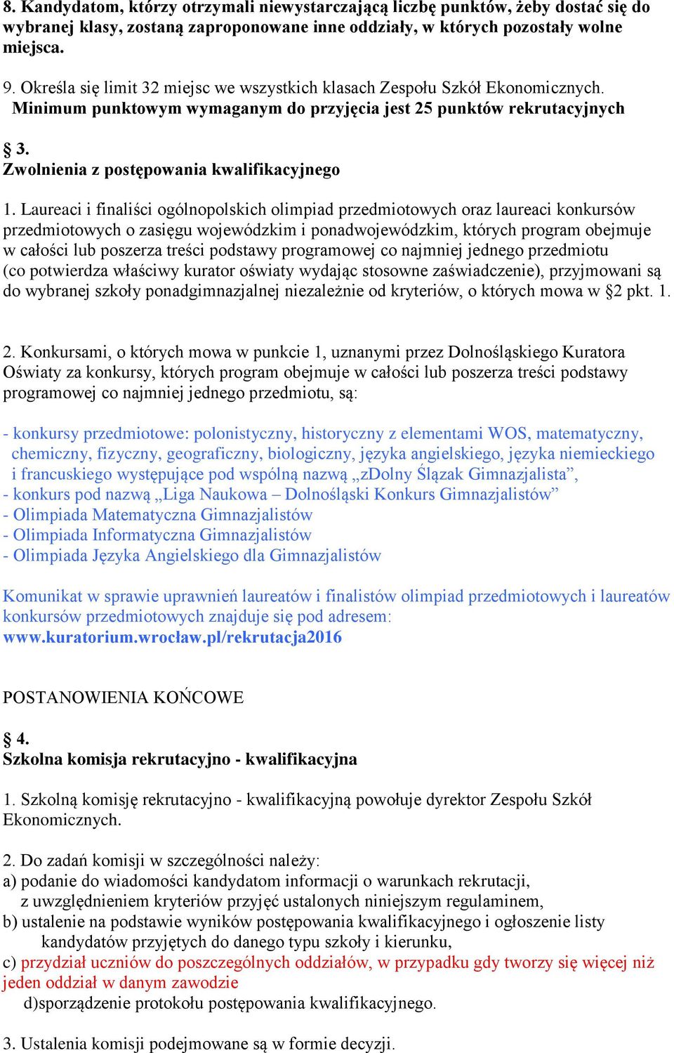 Laureaci i finaliści ogólnopolskich olimpiad przedmiotowych oraz laureaci konkursów przedmiotowych o zasięgu wojewódzkim i ponadwojewódzkim, których program obejmuje w całości lub poszerza treści