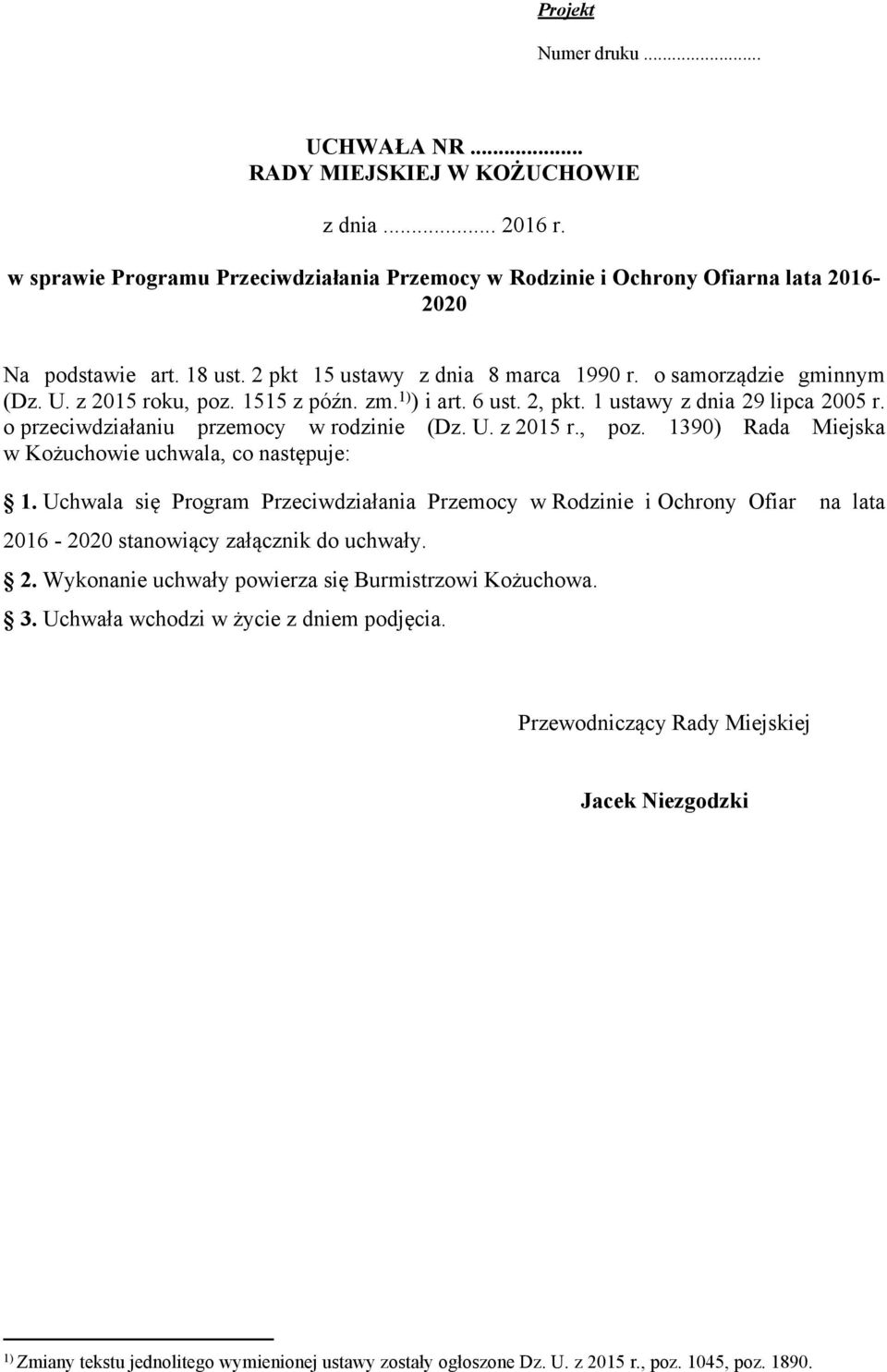 o przeciwdziałaniu przemocy w rodzinie (Dz. U. z 2015 r., poz. 1390) Rada Miejska w Kożuchowie uchwala, co następuje: 1.