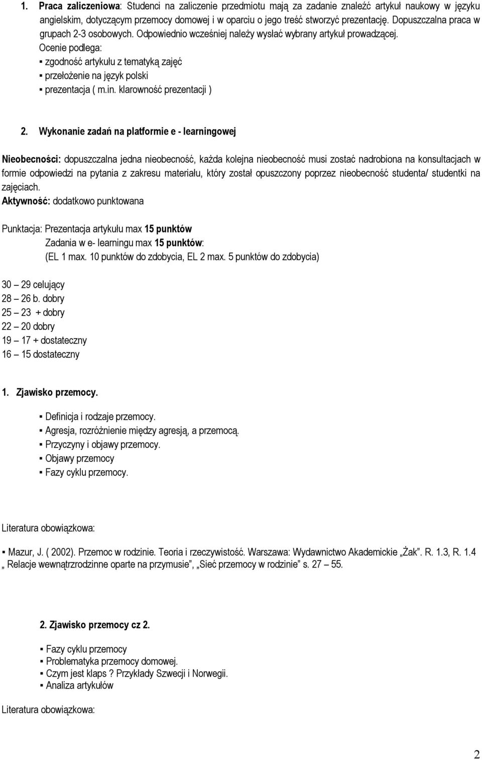 Ocenie podlega: zgodność artykułu z tematyką zajęć przełożenie na język polski prezentacja ( m.in. klarowność prezentacji ) 2.