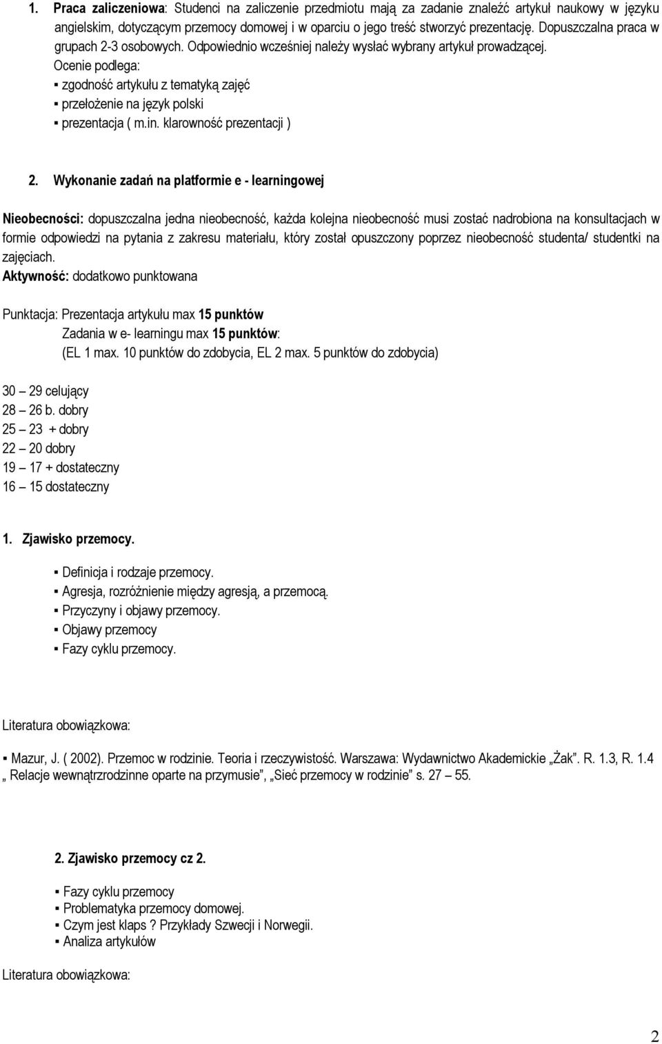 Ocenie podlega: zgodność artykułu z tematyką zajęć przełożenie na język polski prezentacja ( m.in. klarowność prezentacji ) 2.