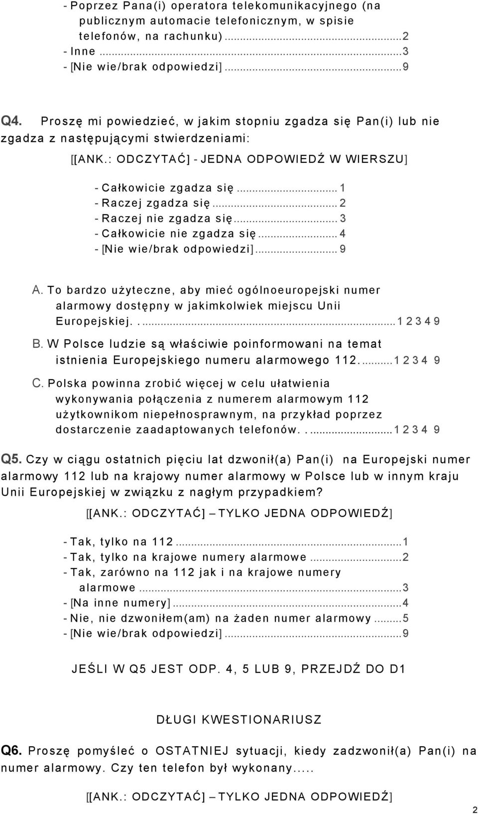 .. 2 - Raczej nie zgadza się... 3 - Całkowicie nie zgadza się... 4 - [Nie wie/brak odpowiedzi]... 9 A.
