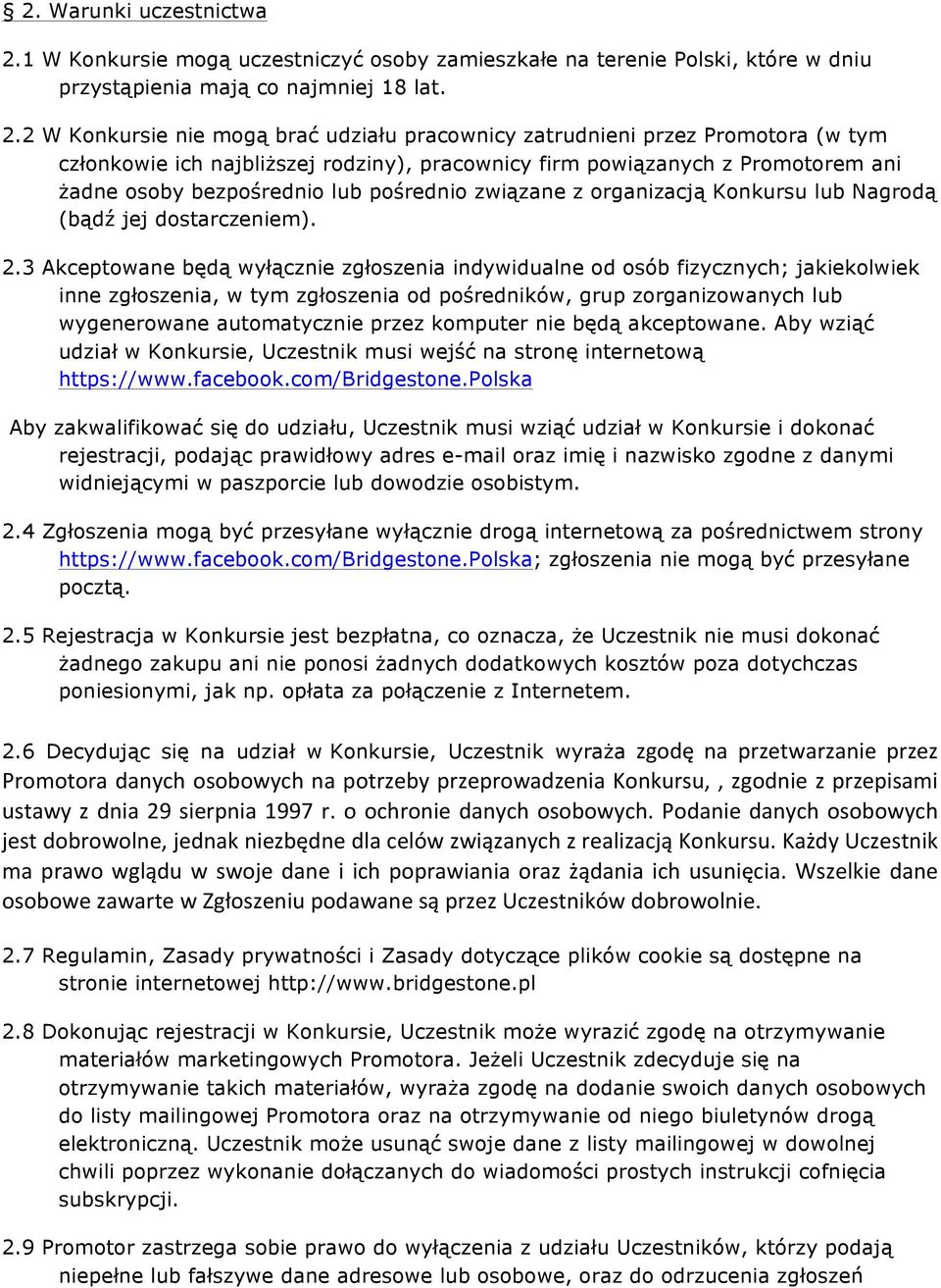 2 W Konkursie nie mogą brać udziału pracownicy zatrudnieni przez Promotora (w tym członkowie ich najbliższej rodziny), pracownicy firm powiązanych z Promotorem ani żadne osoby bezpośrednio lub