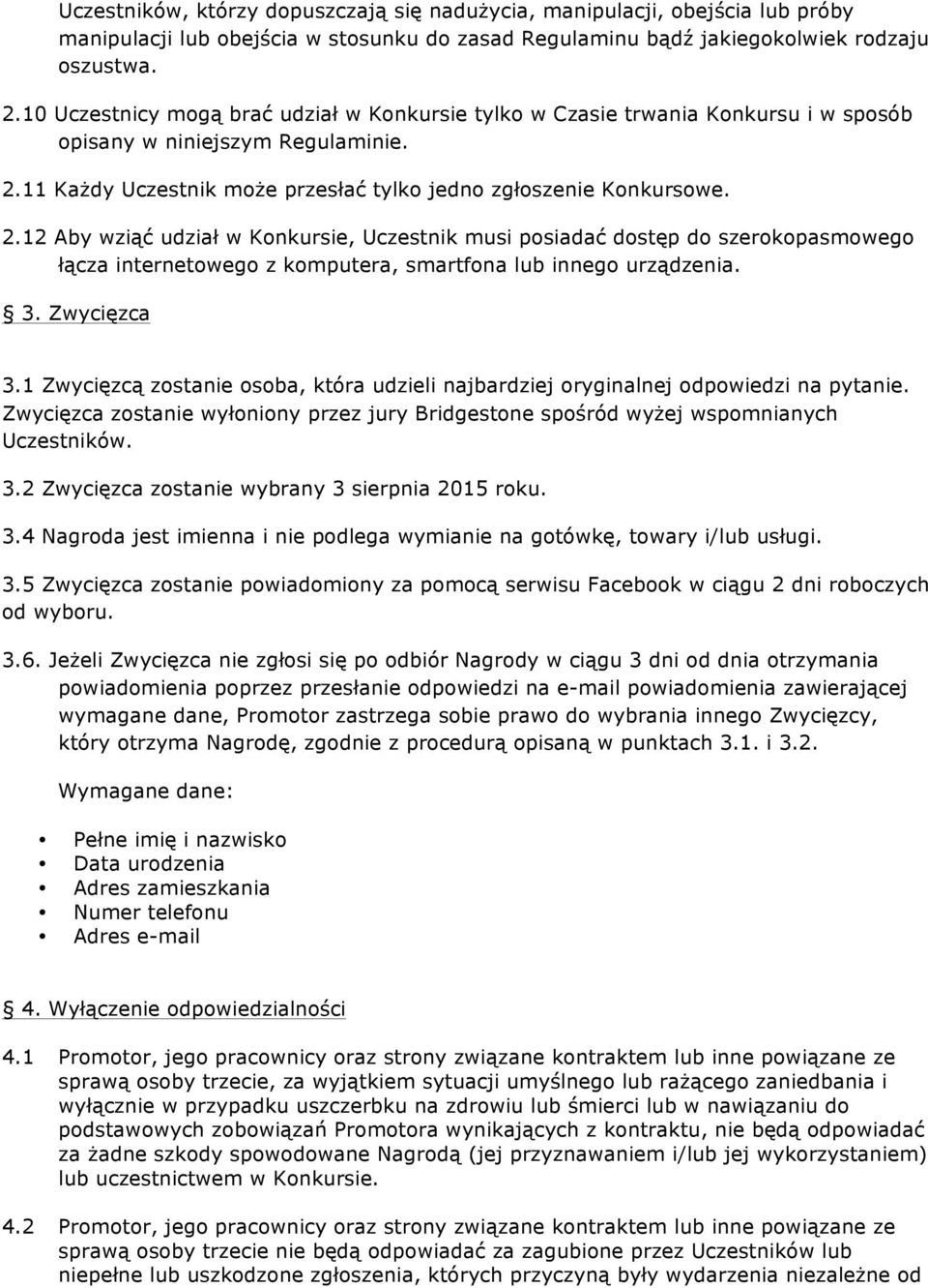 11 Każdy Uczestnik może przesłać tylko jedno zgłoszenie Konkursowe. 2.