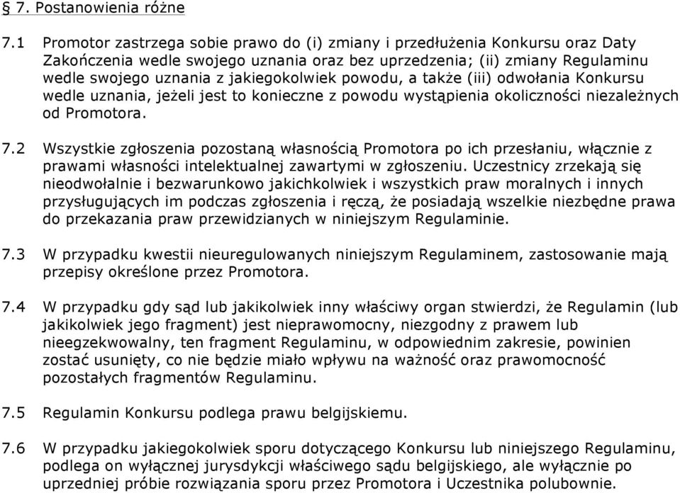 powodu, a także (iii) odwołania Konkursu wedle uznania, jeżeli jest to konieczne z powodu wystąpienia okoliczności niezależnych od Promotora. 7.
