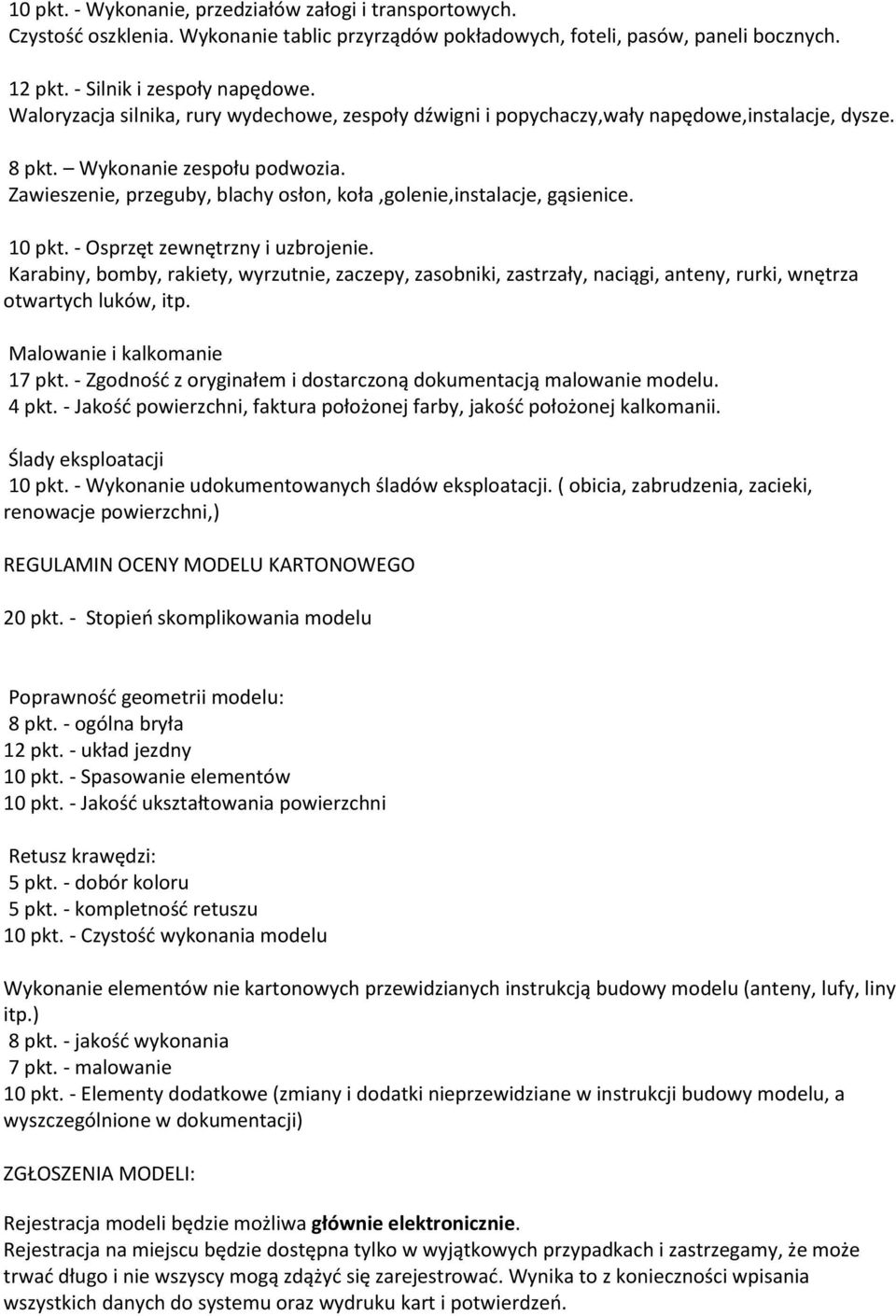 Zawieszenie, przeguby, blachy osłon, koła,golenie,instalacje, gąsienice. 10 pkt. - Osprzęt zewnętrzny i uzbrojenie.