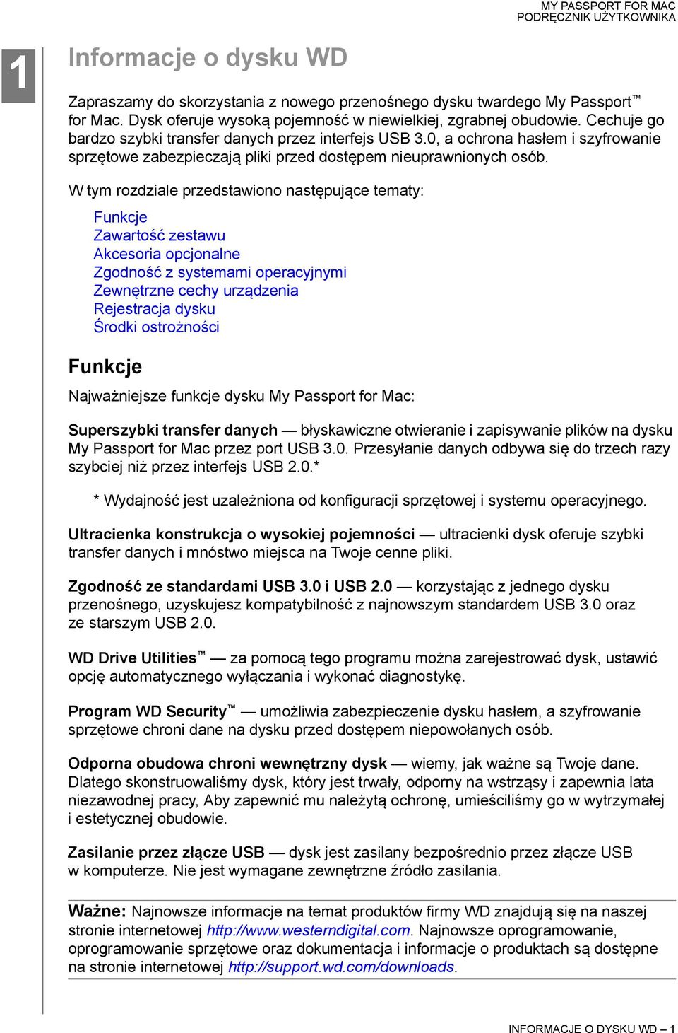 W tym rozdziale przedstawiono następujące tematy: Funkcje Zawartość zestawu Akcesoria opcjonalne Zgodność z systemami operacyjnymi Zewnętrzne cechy urządzenia Rejestracja dysku Środki ostrożności