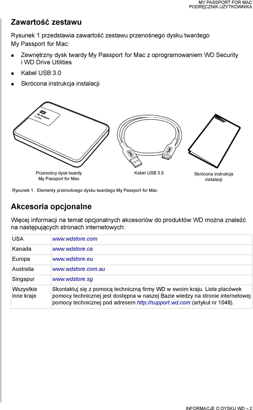 Elementy przenośnego dysku twardego My Passport for Mac Akcesoria opcjonalne Więcej informacji na temat opcjonalnych akcesoriów do produktów WD można znaleźć na następujących stronach internetowych: