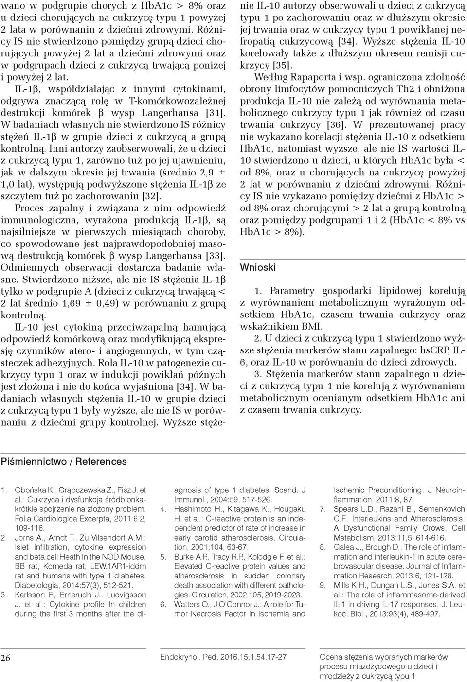 IL-1β, współdziałając z innymi cytokinami, odgrywa znaczącą rolę w T-komórkowozależnej destrukcji komórek β wysp Langerhansa [31].