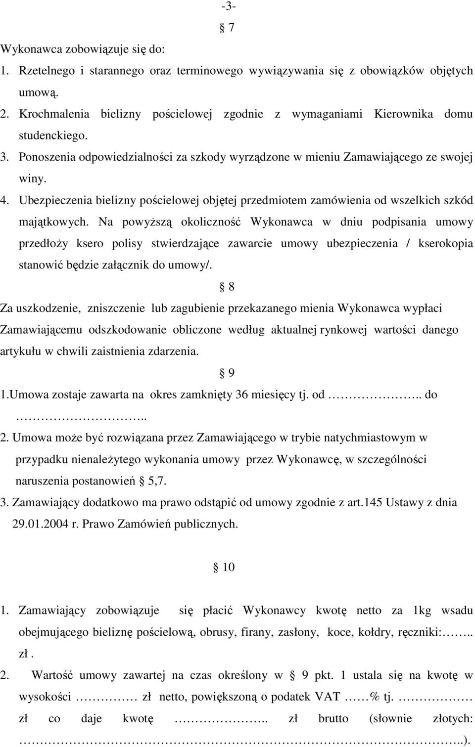 Ubezpieczenia bielizny pościelowej objętej przedmiotem zamówienia od wszelkich szkód majątkowych.