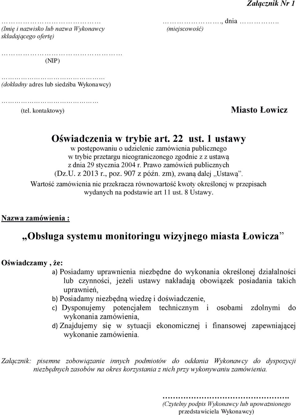 907 z późn. zm), zwaną dalej Ustawą. Wartość zamówienia nie przekracza równowartość kwoty określonej w przepisach wydanych na podstawie art 11 ust. 8 Ustawy.