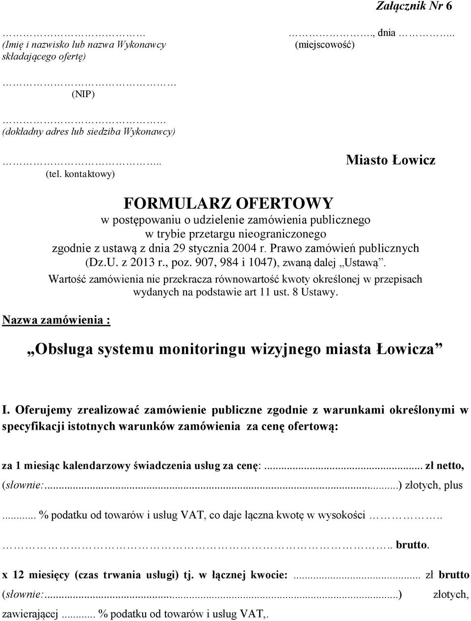 , poz. 907, 984 i 1047), zwaną dalej Ustawą. Wartość zamówienia nie przekracza równowartość kwoty określonej w przepisach wydanych na podstawie art 11 ust. 8 Ustawy.