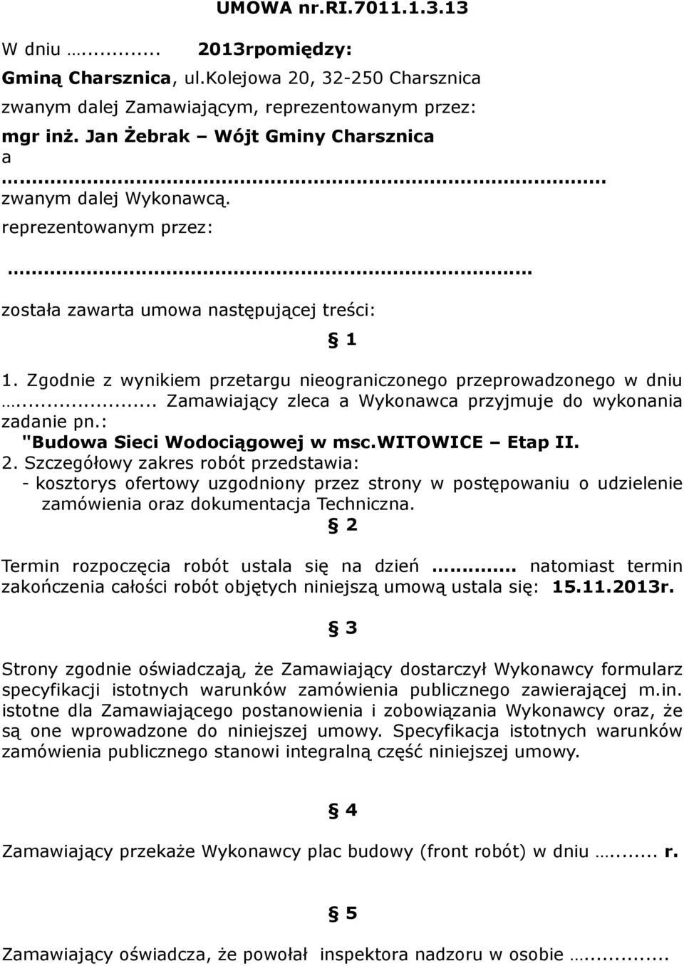 .. Zamawiający zleca a Wykonawca przyjmuje do wykonania zadanie pn.: "Budowa Sieci Wodociągowej w msc.witowice Etap II. 2.