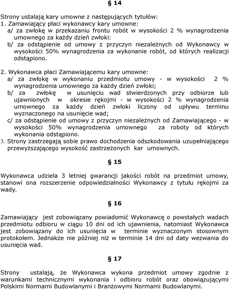 Wykonawcy w wysokości 50% wynagrodzenia za wykonanie robót, od których realizacji odstąpiono. 2.