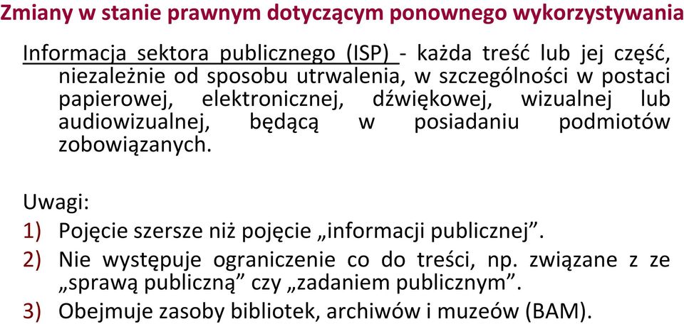 będącą w posiadaniu podmiotów zobowiązanych. Uwagi: 1) Pojęcie szersze niż pojęcie informacji publicznej.