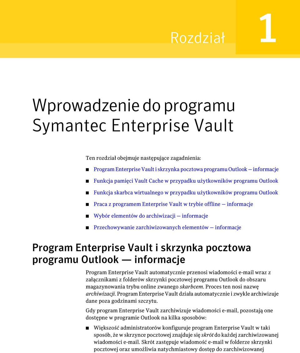 elementów do archiwizacji informacje Przechowywanie zarchiwizowanych elementów informacje Program Enterprise Vault i skrzynka pocztowa programu Outlook informacje Program Enterprise Vault