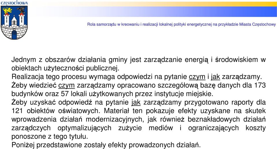 Żeby wiedzieć czym zarządzamy opracowano szczegółową bazę danych dla 173 budynków oraz 57 lokali użytkowanych przez instytucje miejskie.