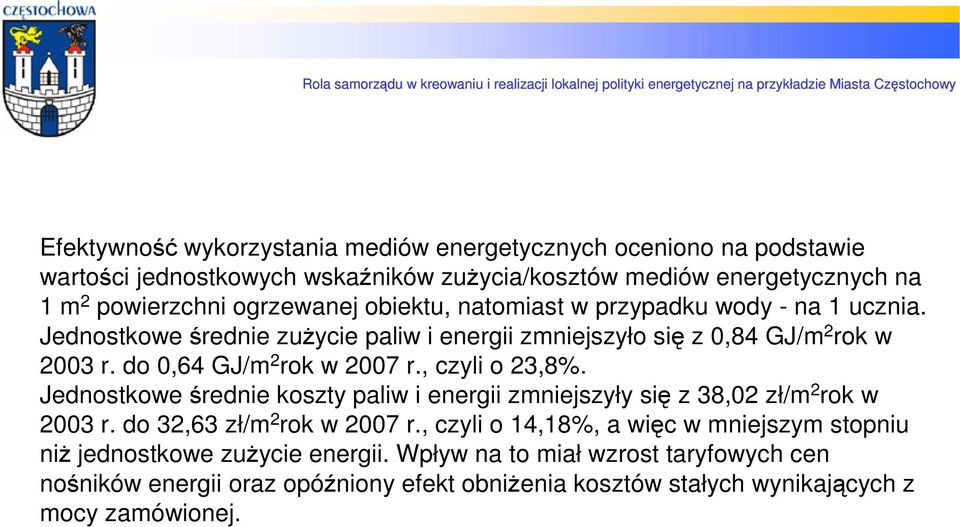 do 0,64 GJ/m 2 rok w 2007 r., czyli o 23,8%. Jednostkowe średnie koszty paliw i energii zmniejszyły się z 38,02 zł/m 2 rok w 2003 r. do 32,63 zł/m 2 rok w 2007 r.
