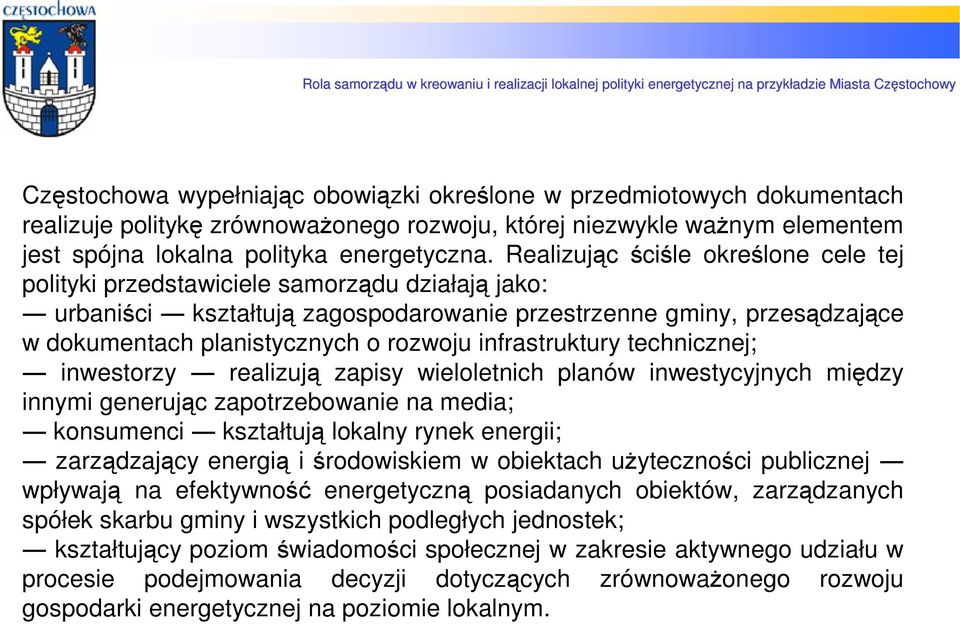 infrastruktury technicznej; inwestorzy realizują zapisy wieloletnich planów inwestycyjnych między innymi generując zapotrzebowanie na media; konsumenci kształtują lokalny rynek energii; zarządzający