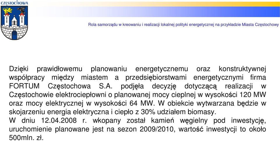 podjęła decyzję dotyczącą realizacji w Częstochowie elektrociepłowni o planowanej mocy cieplnej w wysokości 120 MW oraz mocy elektrycznej w