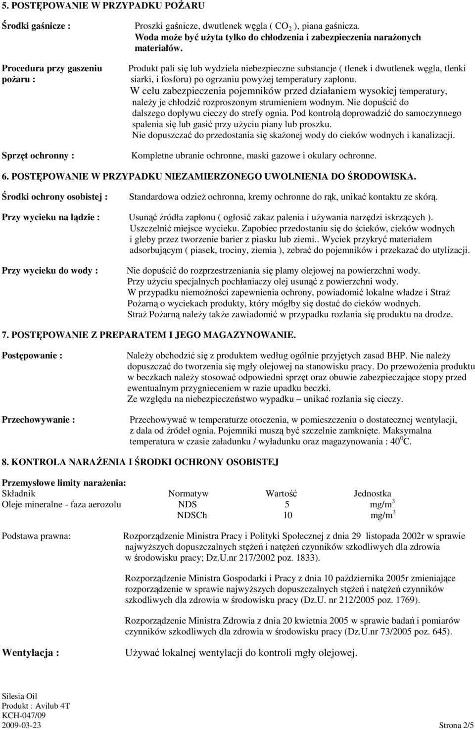 Produkt pali się lub wydziela niebezpieczne substancje ( tlenek i dwutlenek węgla, tlenki siarki, i fosforu) po ogrzaniu powyŝej temperatury zapłonu.