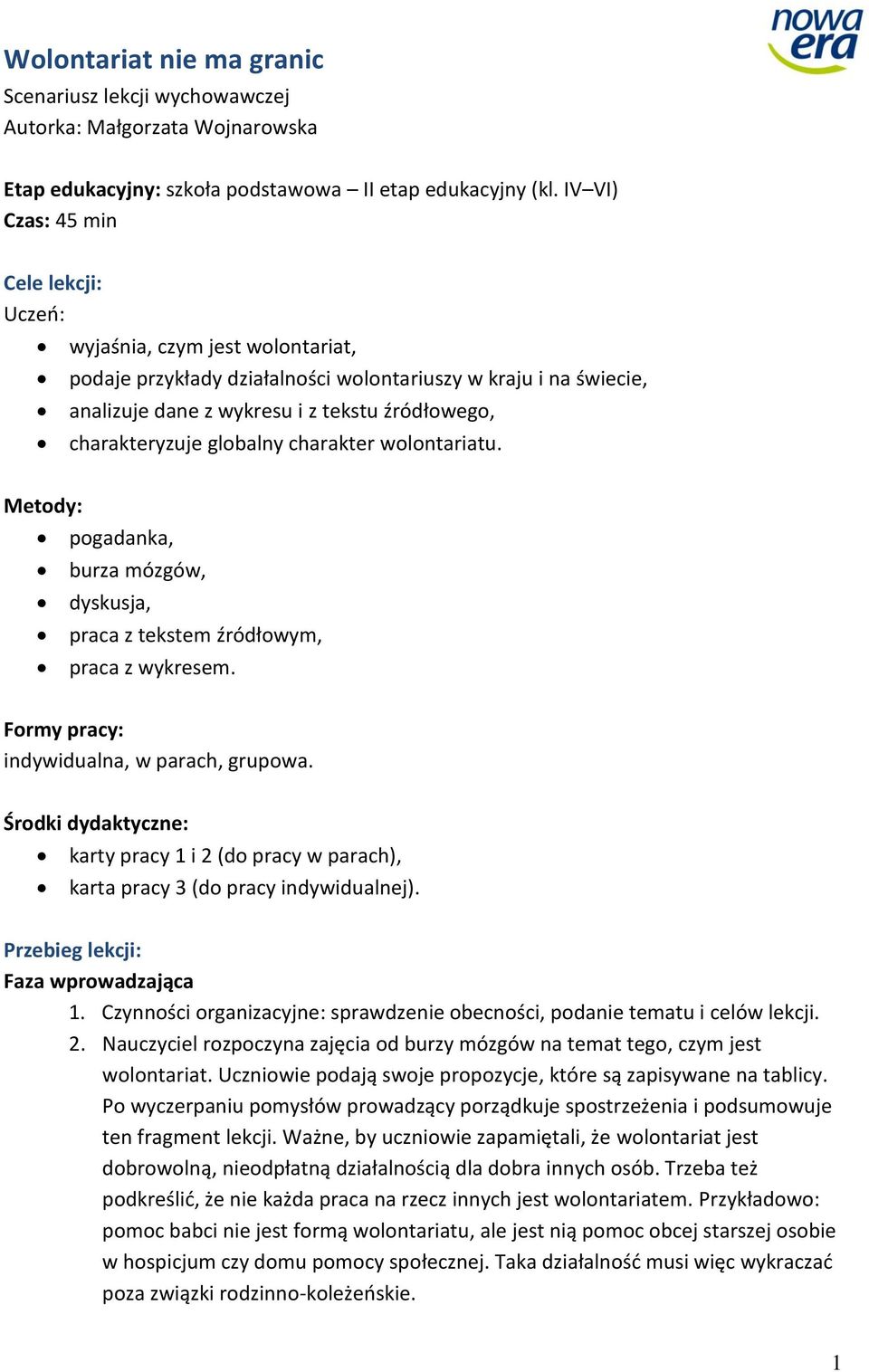 charakteryzuje globalny charakter wolontariatu. Metody: pogadanka, burza mózgów, dyskusja, praca z tekstem źródłowym, praca z wykresem. Formy pracy: indywidualna, w parach, grupowa.