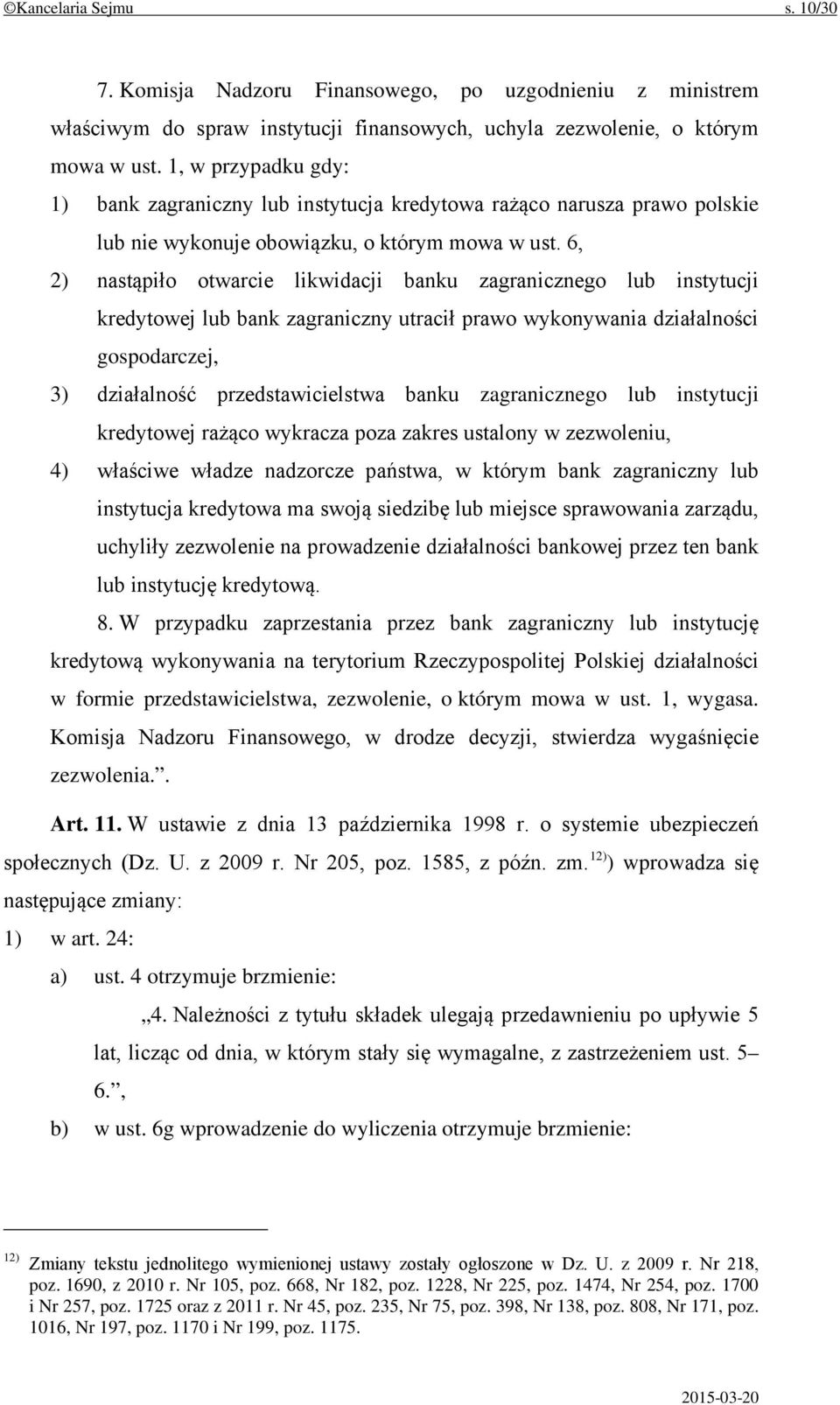 6, 2) nastąpiło otwarcie likwidacji banku zagranicznego lub instytucji kredytowej lub bank zagraniczny utracił prawo wykonywania działalności gospodarczej, 3) działalność przedstawicielstwa banku