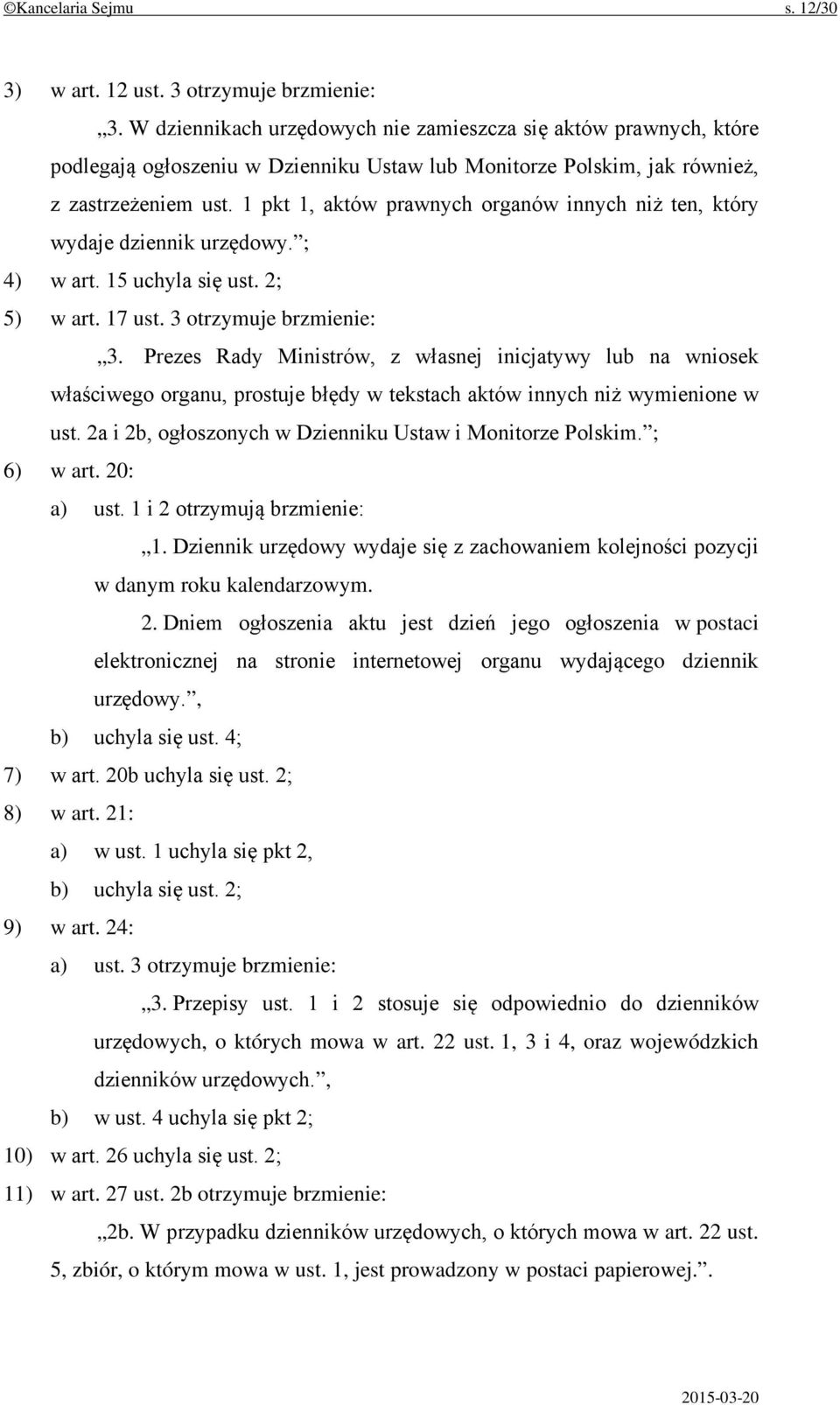 1 pkt 1, aktów prawnych organów innych niż ten, który wydaje dziennik urzędowy. ; 4) w art. 15 uchyla się ust. 2; 5) w art. 17 ust. 3 otrzymuje brzmienie: 3.