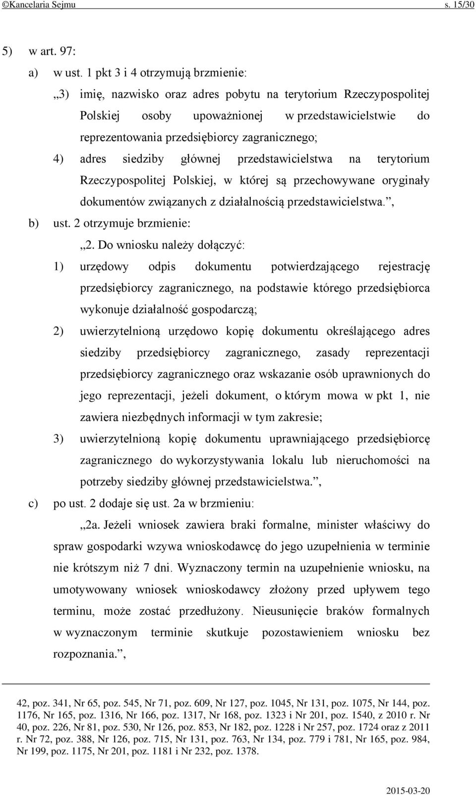 4) adres siedziby głównej przedstawicielstwa na terytorium Rzeczypospolitej Polskiej, w której są przechowywane oryginały dokumentów związanych z działalnością przedstawicielstwa., b) ust.