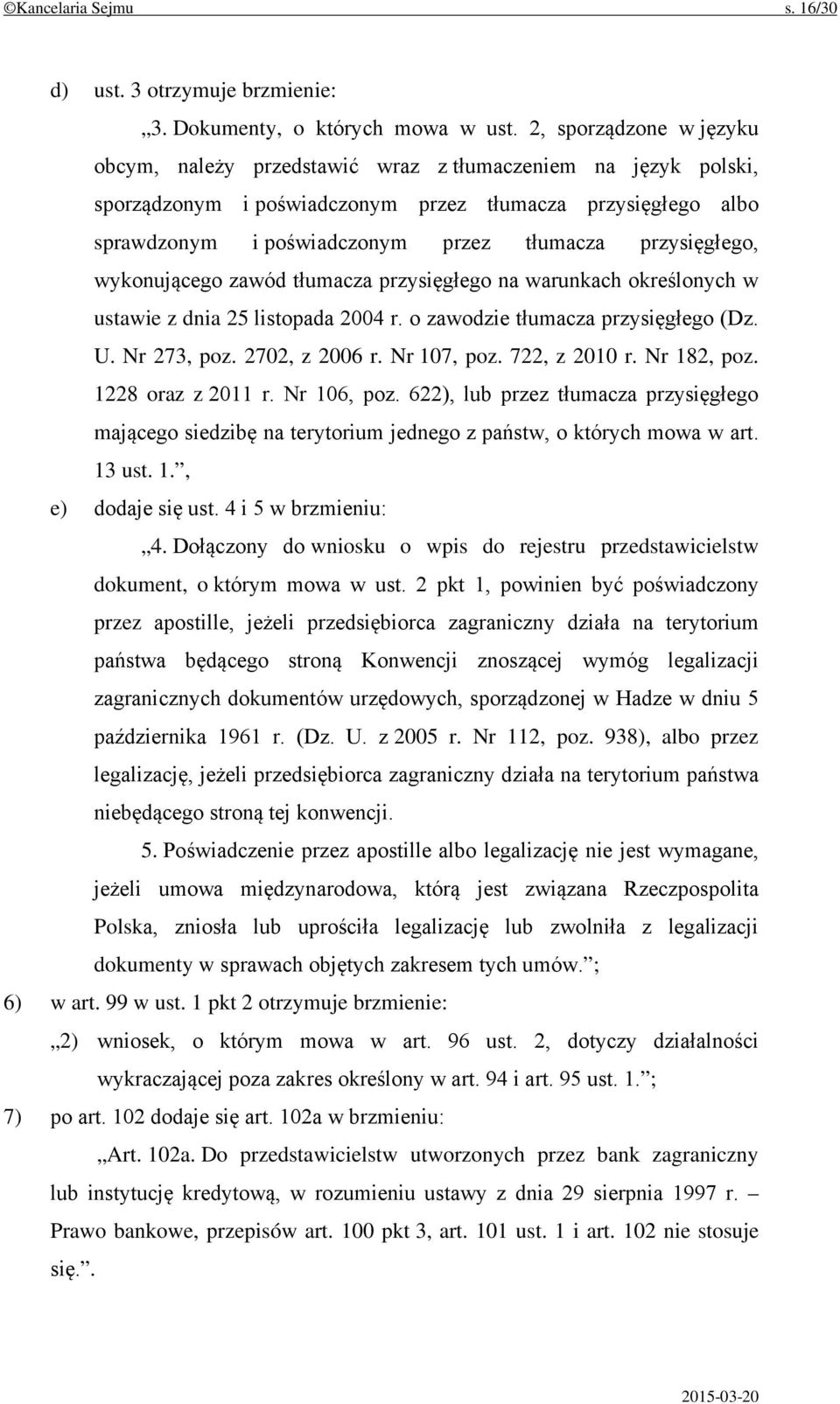 przysięgłego, wykonującego zawód tłumacza przysięgłego na warunkach określonych w ustawie z dnia 25 listopada 2004 r. o zawodzie tłumacza przysięgłego (Dz. U. Nr 273, poz. 2702, z 2006 r. Nr 107, poz.