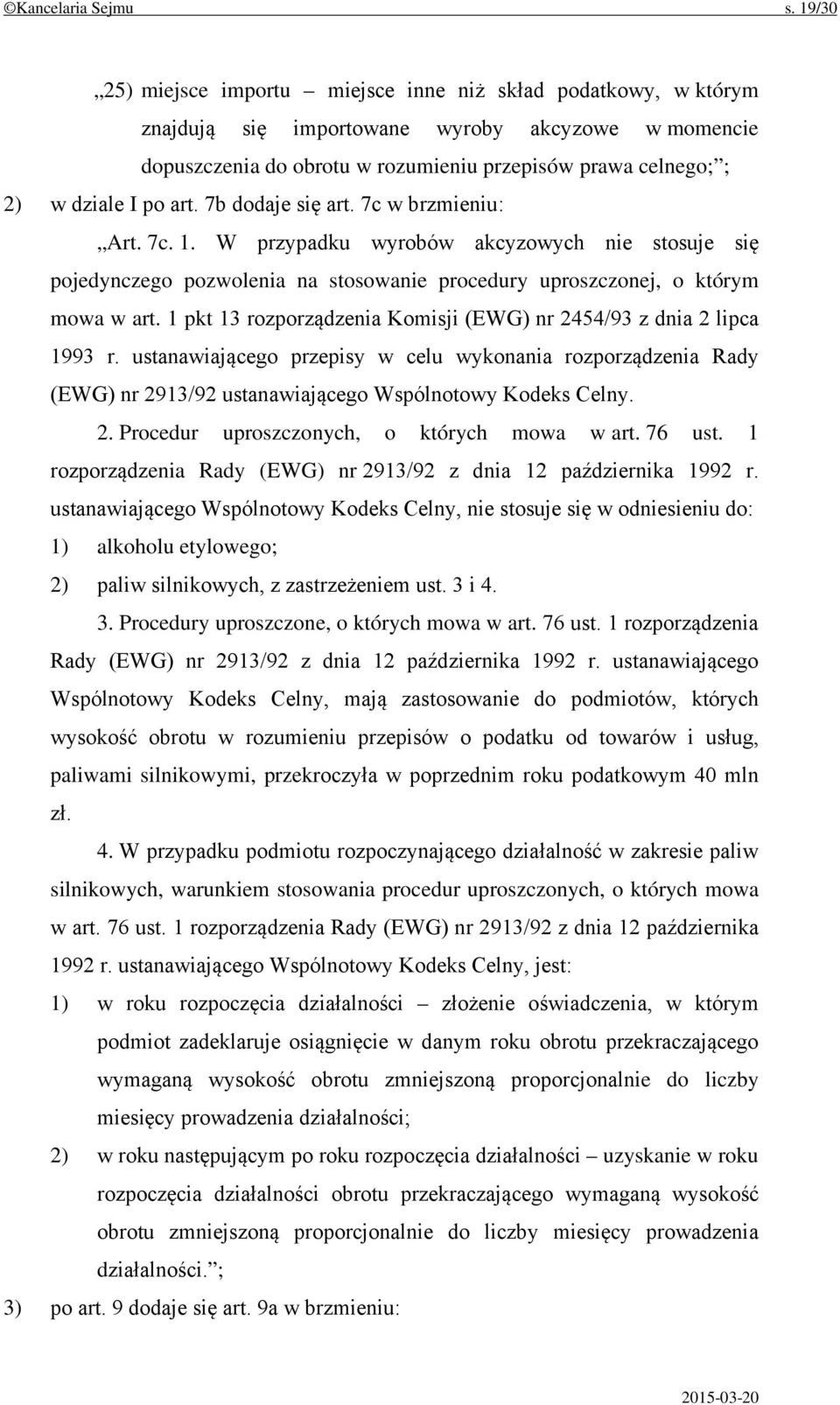 po art. 7b dodaje się art. 7c w brzmieniu: Art. 7c. 1. W przypadku wyrobów akcyzowych nie stosuje się pojedynczego pozwolenia na stosowanie procedury uproszczonej, o którym mowa w art.