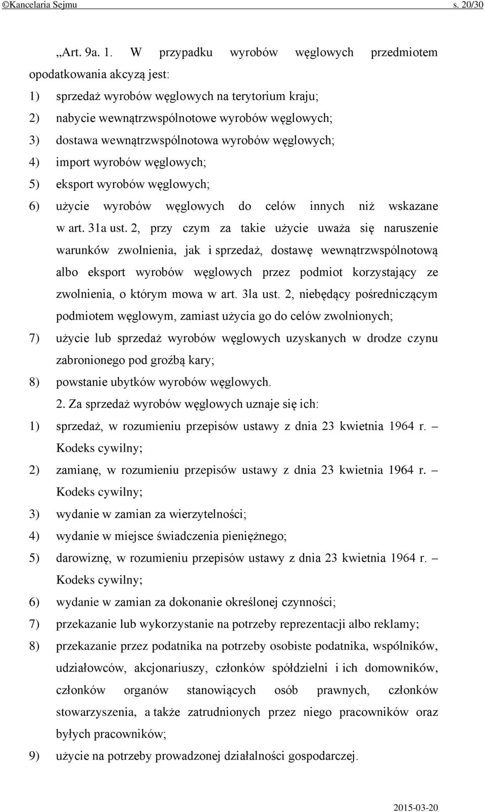 wewnątrzwspólnotowa wyrobów węglowych; 4) import wyrobów węglowych; 5) eksport wyrobów węglowych; 6) użycie wyrobów węglowych do celów innych niż wskazane w art. 31a ust.