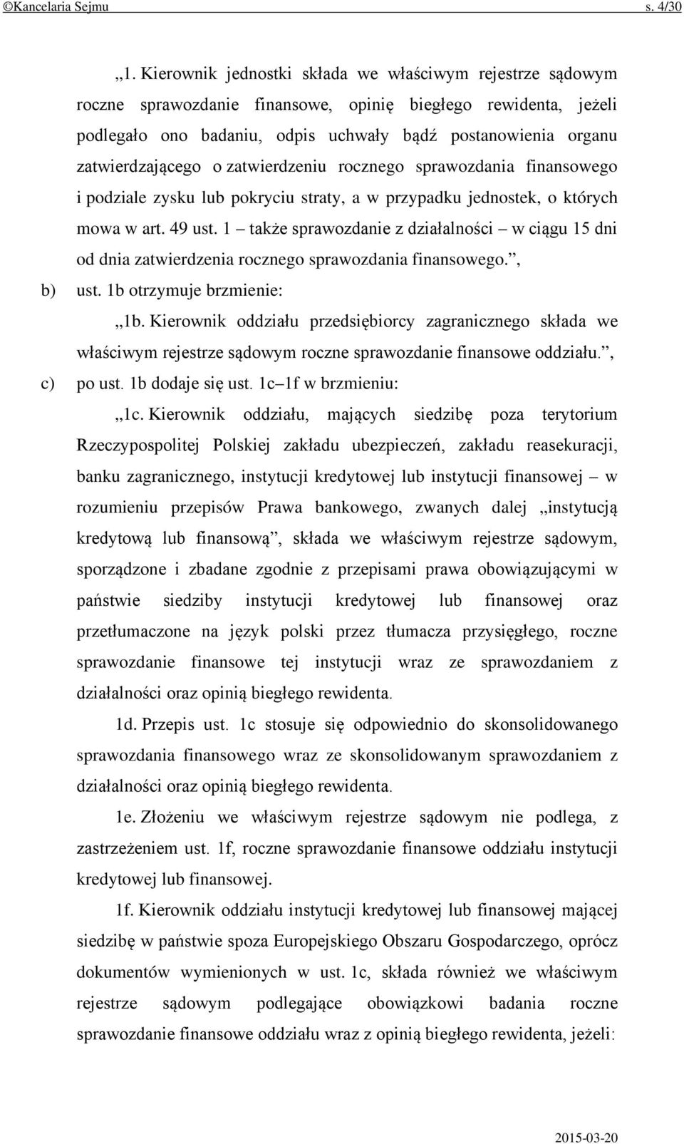 zatwierdzającego o zatwierdzeniu rocznego sprawozdania finansowego i podziale zysku lub pokryciu straty, a w przypadku jednostek, o których mowa w art. 49 ust.