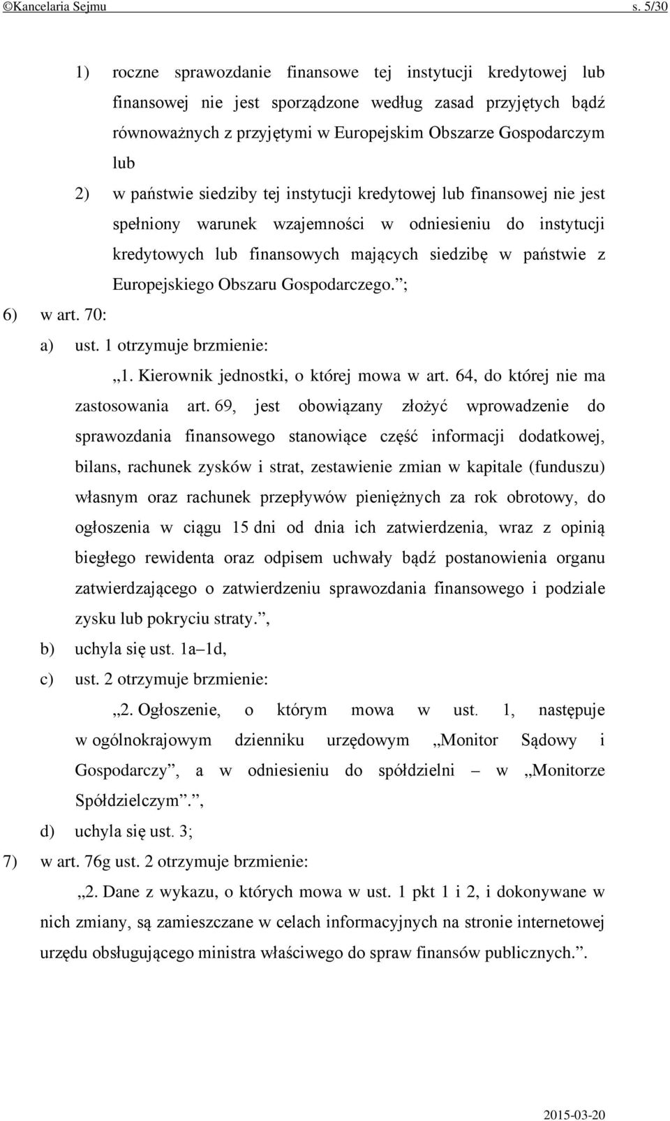 państwie siedziby tej instytucji kredytowej lub finansowej nie jest spełniony warunek wzajemności w odniesieniu do instytucji kredytowych lub finansowych mających siedzibę w państwie z Europejskiego