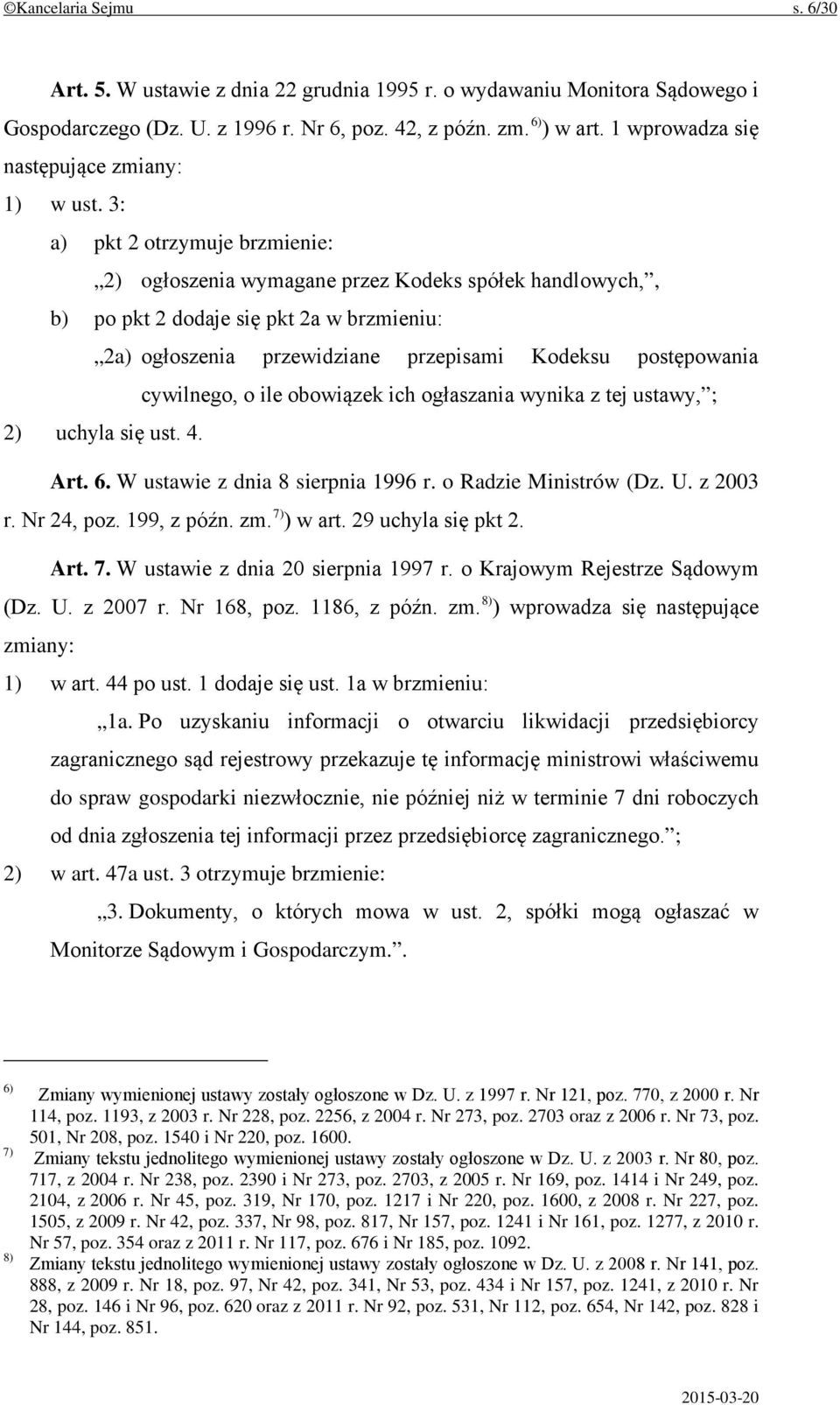 3: a) pkt 2 otrzymuje brzmienie: 2) ogłoszenia wymagane przez Kodeks spółek handlowych,, b) po pkt 2 dodaje się pkt 2a w brzmieniu: 2a) ogłoszenia przewidziane przepisami Kodeksu postępowania