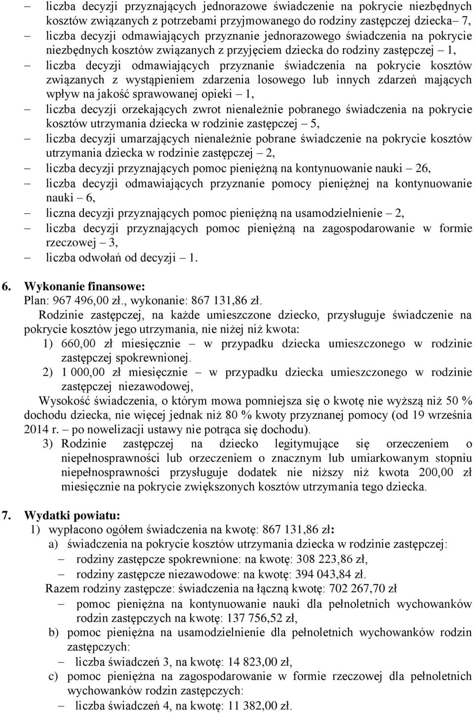 wystąpieniem zdarzenia losowego lub innych zdarzeń mających wpływ na jakość sprawowanej opieki 1, liczba decyzji orzekających zwrot nienależnie pobranego świadczenia na pokrycie kosztów utrzymania